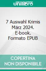 7 Auswahl Krimis März 2024. E-book. Formato EPUB ebook