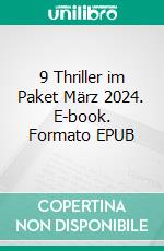 9 Thriller im Paket März 2024. E-book. Formato EPUB ebook