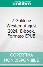 7 Goldene Western August 2024. E-book. Formato EPUB ebook
