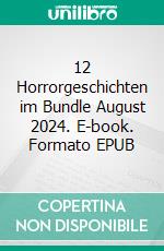 12 Horrorgeschichten im Bundle August 2024. E-book. Formato EPUB ebook