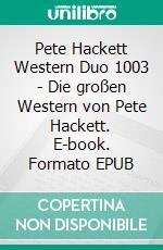 Pete Hackett Western Duo 1003 - Die großen Western von Pete Hackett. E-book. Formato EPUB ebook