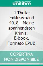 4 Thriller Exklusivband 4018 - Meine spannendsten Krimis. E-book. Formato EPUB ebook