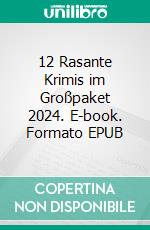 12 Rasante Krimis im Großpaket 2024. E-book. Formato EPUB ebook
