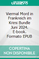 Viermal Mord in Frankreich im Krimi Bundle Juni 2024. E-book. Formato EPUB ebook