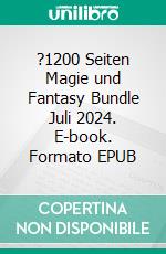 ?1200 Seiten Magie und Fantasy Bundle Juli 2024. E-book. Formato EPUB ebook