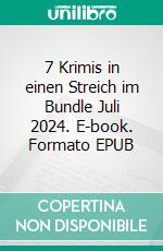 7 Krimis in einen Streich im Bundle Juli 2024. E-book. Formato EPUB ebook