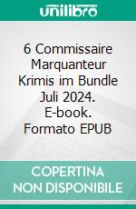 6 Commissaire Marquanteur Krimis im Bundle Juli 2024. E-book. Formato EPUB ebook