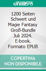 1200 Seiten Schwert und Magie Fantasy Groß-Bundle Juli 2024. E-book. Formato EPUB ebook