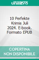10 Perfekte Krimis Juli 2024. E-book. Formato EPUB ebook