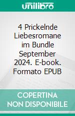 4 Prickelnde Liebesromane im Bundle September 2024. E-book. Formato EPUB ebook