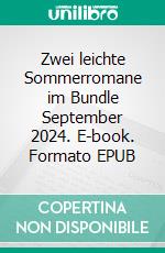 Zwei leichte Sommerromane im Bundle September 2024. E-book. Formato EPUB ebook