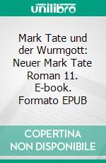 Mark Tate und der Wurmgott: Neuer Mark Tate Roman 11. E-book. Formato EPUB ebook