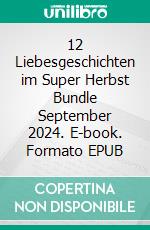 12 Liebesgeschichten im Super Herbst Bundle September 2024. E-book. Formato EPUB ebook