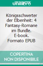 Königsschwerter der Elbenheit: 4 Fantasy-Romane im Bundle. E-book. Formato EPUB ebook