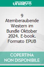 9 Atemberaubende Western im Bundle Oktober 2024. E-book. Formato EPUB ebook