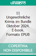 11 Ungewöhnliche Krimis im Bundle Oktober 2024. E-book. Formato EPUB ebook