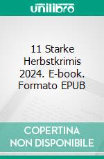 11 Starke Herbstkrimis 2024. E-book. Formato EPUB ebook