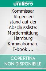 Kommissar Jörgensen stand auf der Abschussliste: Mordermittlung Hamburg Kriminalroman. E-book. Formato EPUB ebook