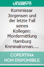 Kommissar Jörgensen und der letzte Fall seines Kollegen: Mordermittlung Hamburg Kriminalroman. E-book. Formato EPUB ebook