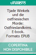 Tjade Winkels und die ostfriesischen Morde: Ostfrieslandkrimi. E-book. Formato EPUB ebook