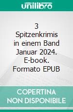 3 Spitzenkrimis in einem Band Januar 2024. E-book. Formato EPUB ebook