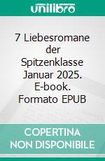 7 Liebesromane der Spitzenklasse Januar 2025. E-book. Formato EPUB ebook