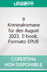 9 Kriminalromane für den August 2023. E-book. Formato EPUB ebook