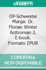 OP-Schwester Marga: Dr. Florian Winter Arztroman 3. E-book. Formato EPUB ebook