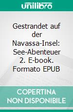 Gestrandet auf der Navassa-Insel: See-Abenteuer 2. E-book. Formato EPUB ebook
