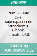Zum 66. Mal zwei superspannende Strandkrimis. E-book. Formato EPUB ebook