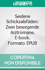 Seidene Schicksalsfäden: Zwei bewegende Arztromane. E-book. Formato EPUB ebook