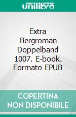 Extra Bergroman Doppelband 1007. E-book. Formato EPUB ebook