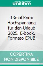13mal Krimi Hochspannung für den Urlaub 2025. E-book. Formato EPUB ebook