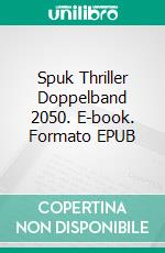 Spuk Thriller Doppelband 2050. E-book. Formato EPUB ebook