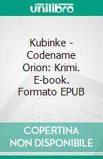 Kubinke - Codename Orion: Krimi. E-book. Formato EPUB ebook