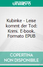Kubinke - Leise kommt der Tod: Krimi. E-book. Formato EPUB ebook