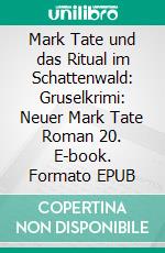 Mark Tate und das Ritual im Schattenwald: Gruselkrimi: Neuer Mark Tate Roman 20. E-book. Formato EPUB ebook