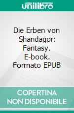 Die Erben von Shandagor: Fantasy. E-book. Formato EPUB ebook