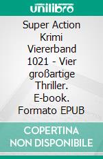 Super Action Krimi Viererband 1021 - Vier großartige Thriller. E-book. Formato EPUB ebook