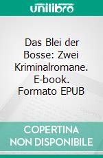 Das Blei der Bosse: Zwei Kriminalromane. E-book. Formato EPUB ebook
