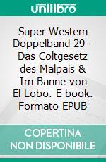 Super Western Doppelband 29 - Das Coltgesetz des Malpais & Im Banne von El Lobo. E-book. Formato EPUB ebook