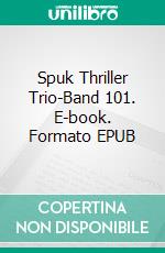 Spuk Thriller Trio-Band 101. E-book. Formato EPUB ebook