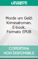 Morde um Geld: Kriminalroman. E-book. Formato EPUB ebook
