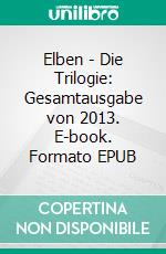 Elben - Die Trilogie: Gesamtausgabe von 2013. E-book. Formato EPUB ebook