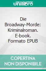 Die Broadway-Morde: Kriminalroman. E-book. Formato EPUB ebook