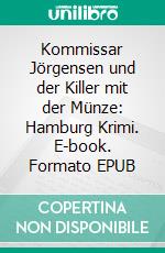 Kommissar Jörgensen und der Killer mit der Münze: Hamburg Krimi. E-book. Formato EPUB ebook