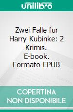 Zwei Fälle für Harry Kubinke: 2 Krimis. E-book. Formato EPUB ebook