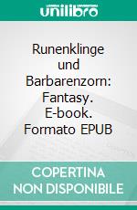 Runenklinge und Barbarenzorn: Fantasy. E-book. Formato EPUB ebook
