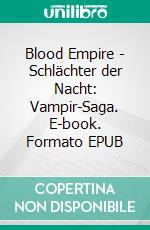 Blood Empire - Schlächter der Nacht: Vampir-Saga. E-book. Formato EPUB ebook