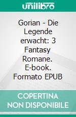 Gorian - Die Legende erwacht: 3 Fantasy Romane. E-book. Formato EPUB ebook